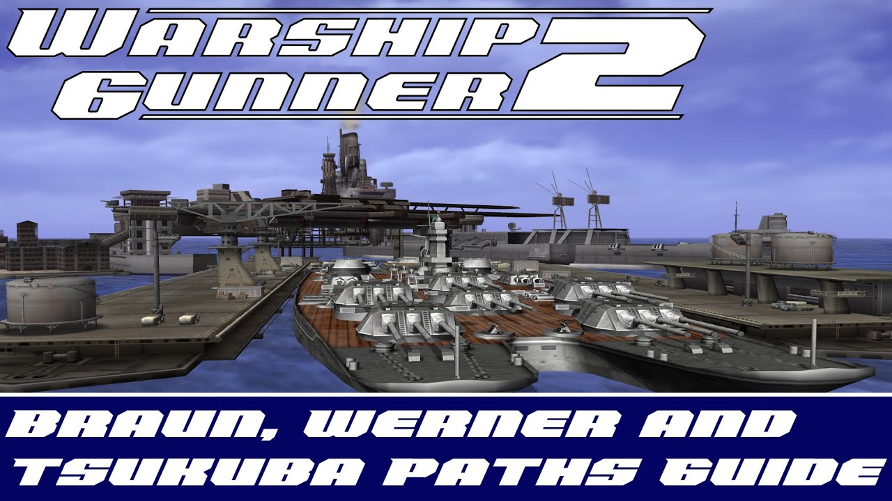 Warship Gunner 2: Braun, Werner and Tsukuba Paths Guide