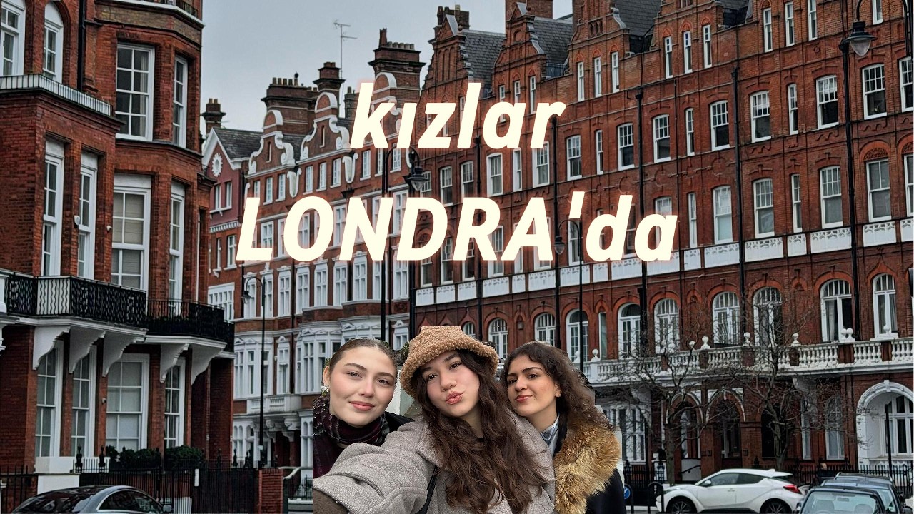 3 GÜN 3 GECE KIZLARLA LONDRA
