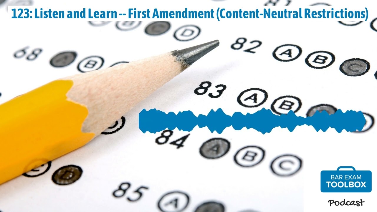 123: Listen and Learn -- First Amendment (Content-Neutral Restrictions) | The Bar Exam Toolbox...