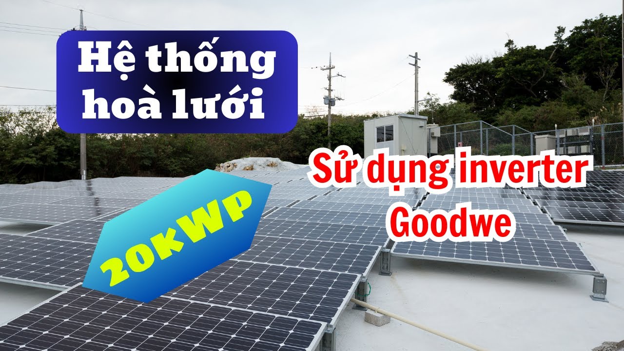 Lắp đặt hệ thống điện mặt trời HOÀ LƯỚI 20kW sử dụng inverter Goodwe 10kW