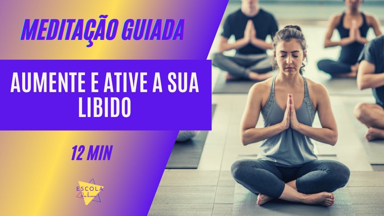 Meditação para Aumentar e Ativar a Libido - 12 minutos