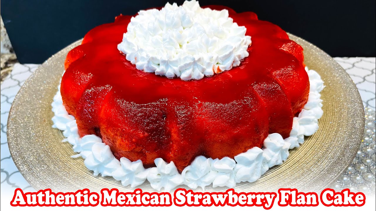 Authentic Mexican Strawberry Flan Cake