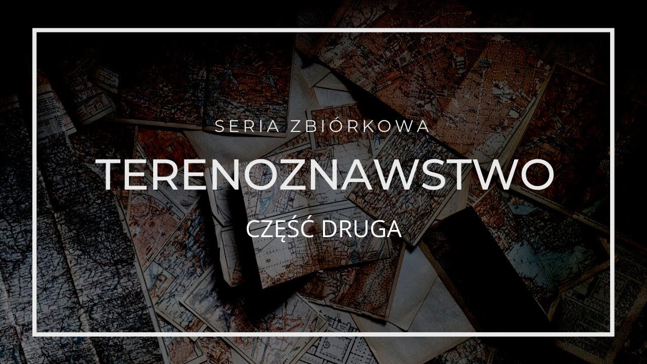 TERENOZNAWSTWO część 2 - [Jak dobrze posługiwać się mapą i jak ją zrobić?]