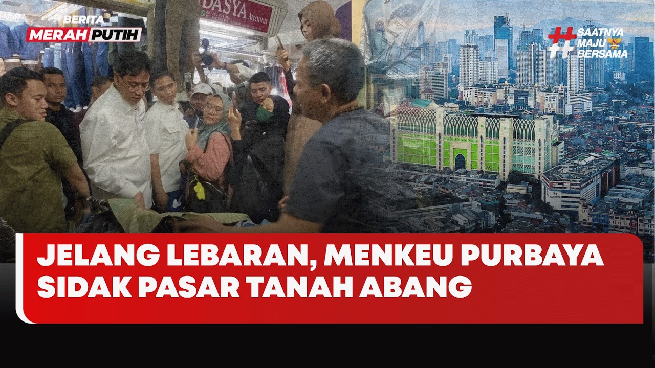 🔴 LIVE | Jelang Lebaran, Menkeu Purbaya Sidak Pasar Tanah Abang - Berita Merah Putih