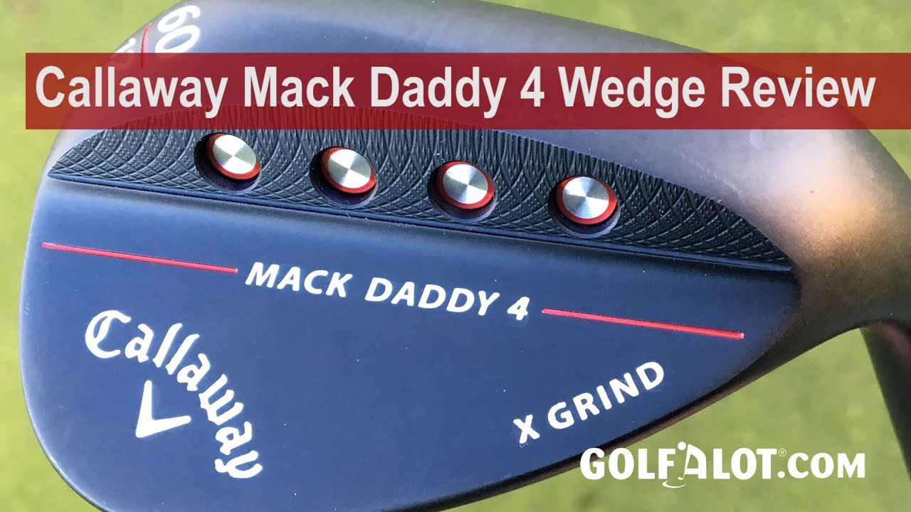 Callaway Mack Daddy 4 Wedge Review By Golfalot