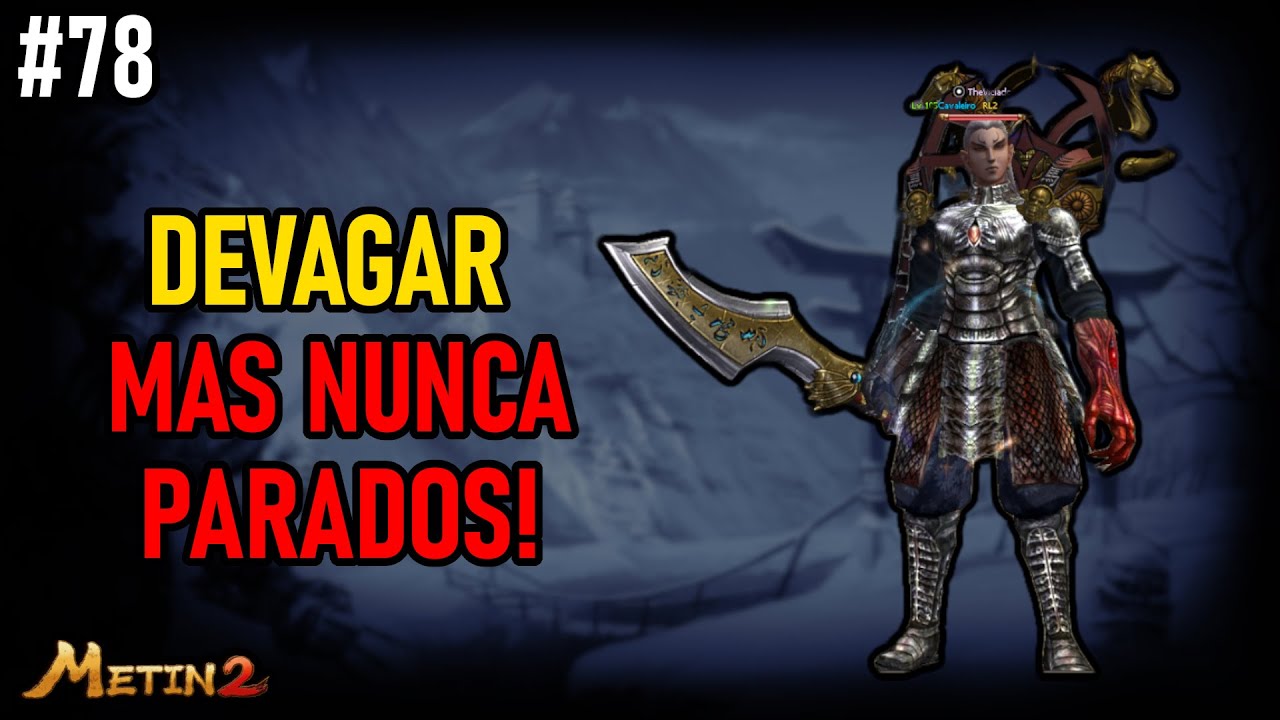 Metin2 TG | PT 78 | DEVAGAR sim... PARADO nunca!