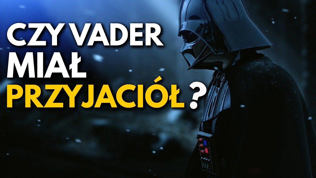 Czy DARTH VADER miał przyjaci&oacute;ł?