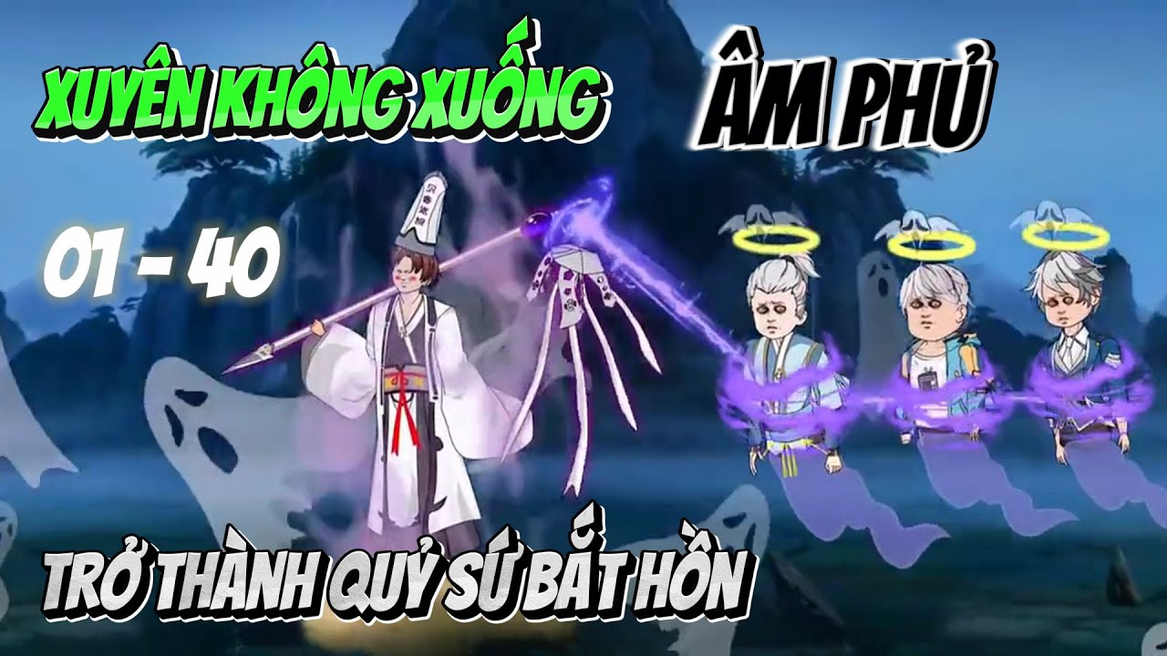 [Tập dài 01 - 40] Xuyên không xuống âm phủ trở thành quỷ sứ bắt hồn | Ngọc Đức Review