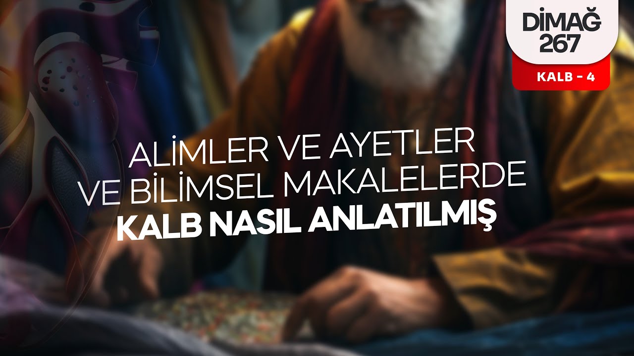 ALİMLER VE AYETLER VE BİLİMSEL MAKALELERDE KALB NASIL ANLATILMIŞ | DİMAĞ-267 KALB-4