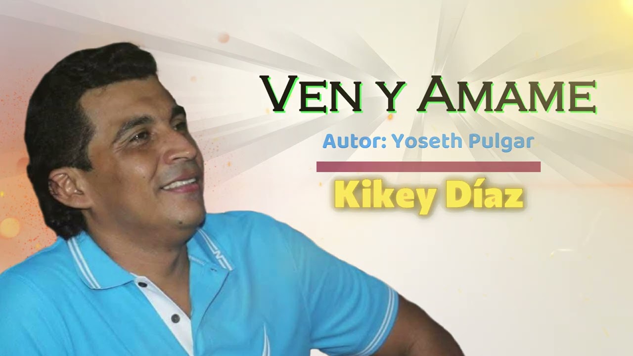 VEN Y ÁMAME Kikey Diaz y Eneison salas AutorYOSETH PULGAR