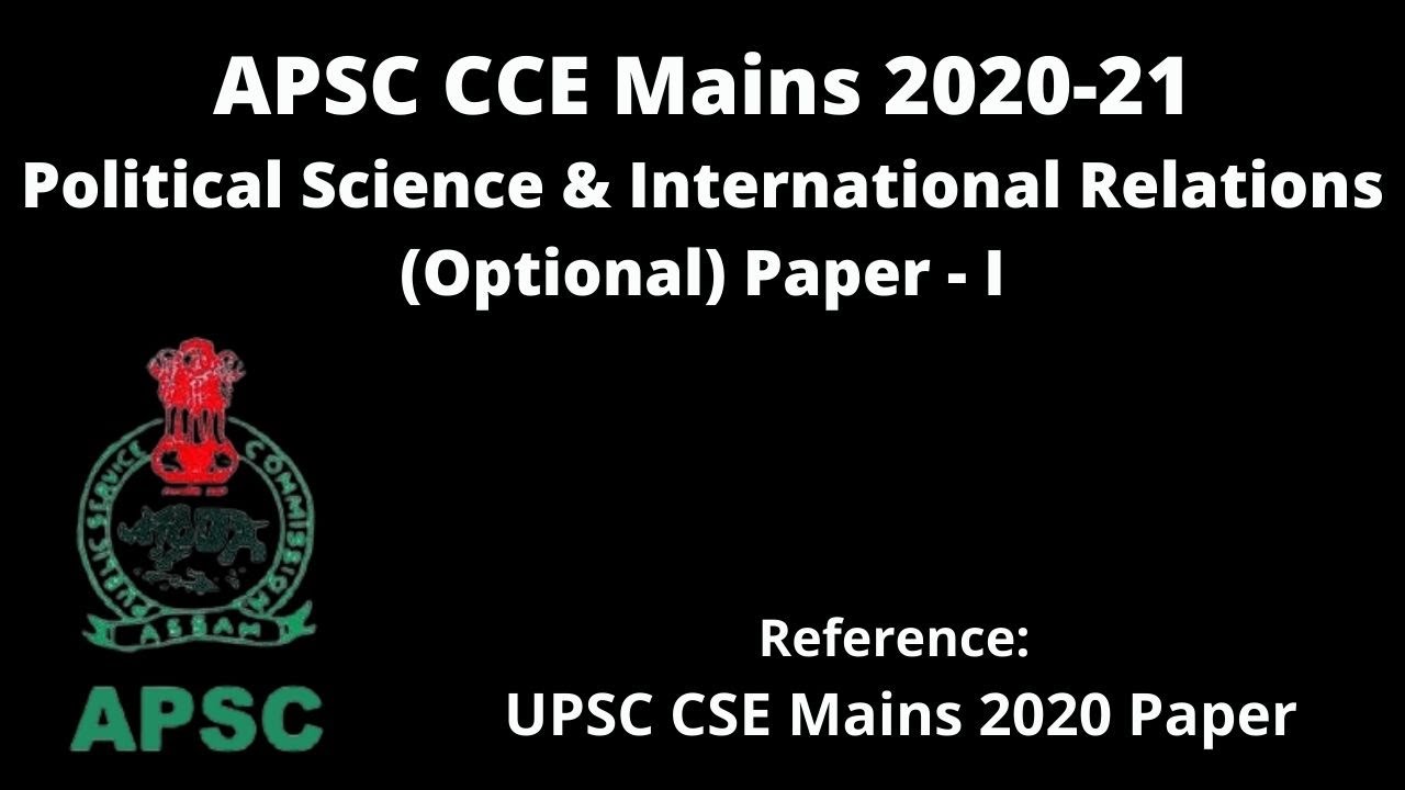 APSC CCE Mains 2020-21 PS & IR (Optional) Paper - I: Reference [UPSC CSE Mains 2020 Paper]