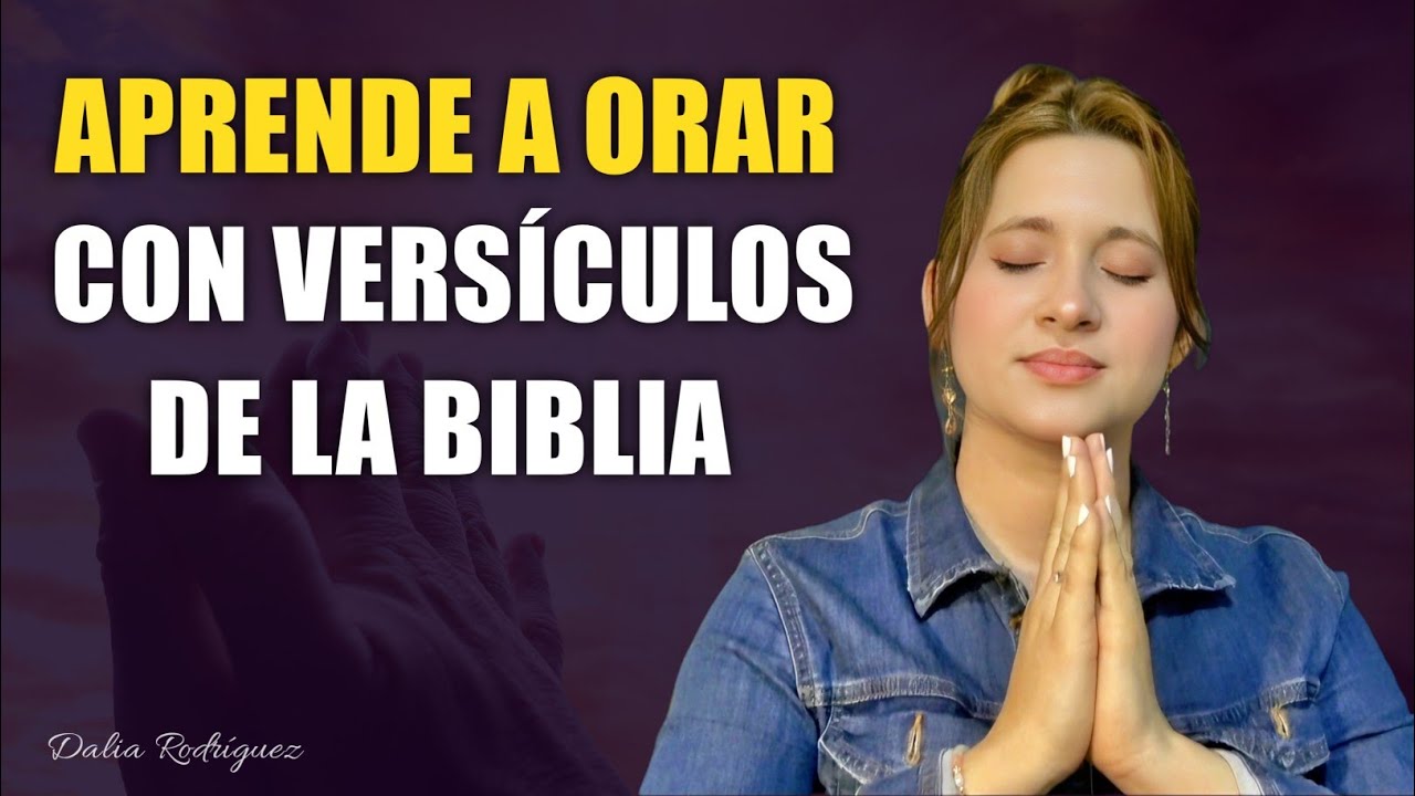 APRENDE A ORAR USANDO LOS VERSICULOS DE LA BIBLIA | Dalia Rodriguez Ense&ntilde;anza