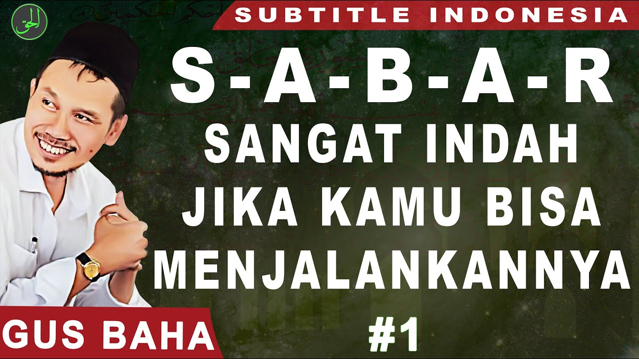 Gus Baha | Sabar Sangat Indah Jika Kamu Bisa Menjalankannya | Subtitle Indonesia | #1
