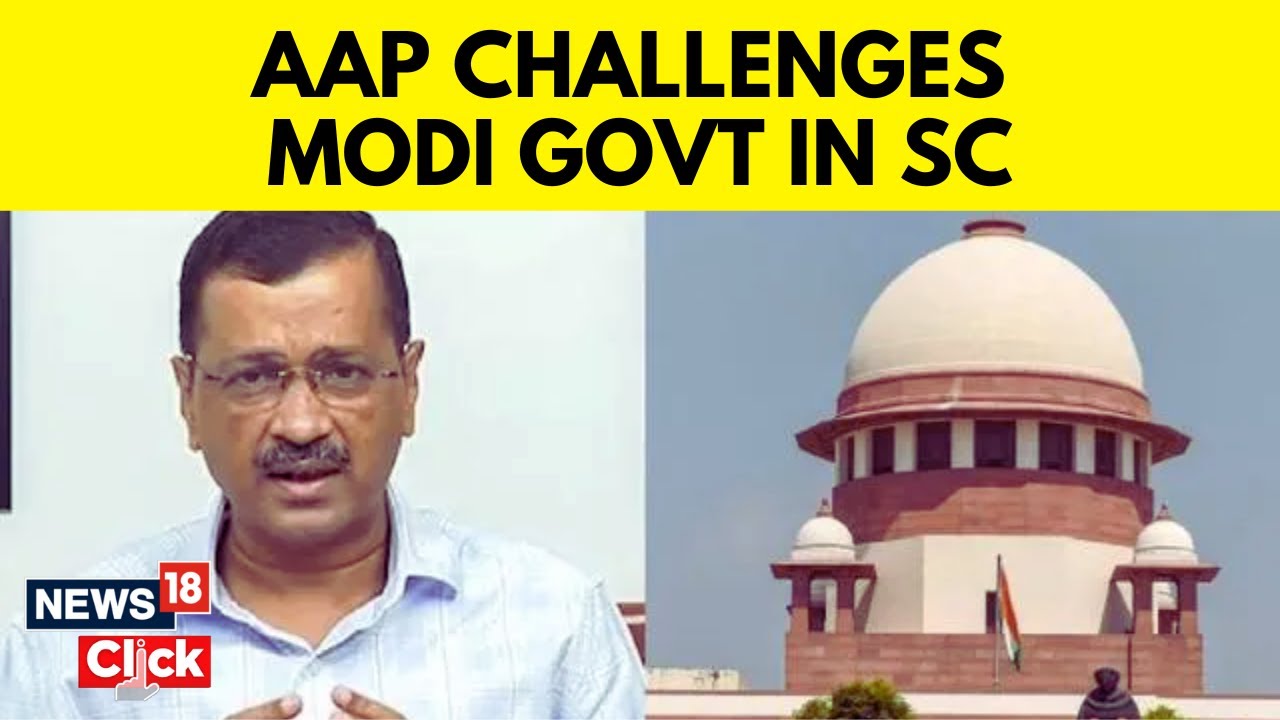 AAP News | Delhi Govt Moves The Supreme Court Against Centre&rsquo;s Ordinance | English News | News18
