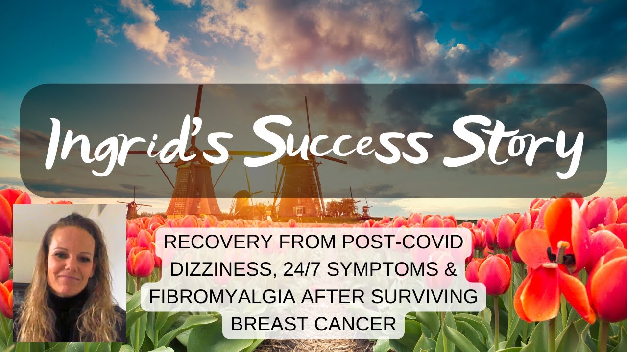 Ingrid's Success Story: recovery from 24/7 dizziness, PPPD, fibromyalgia after breast cancer