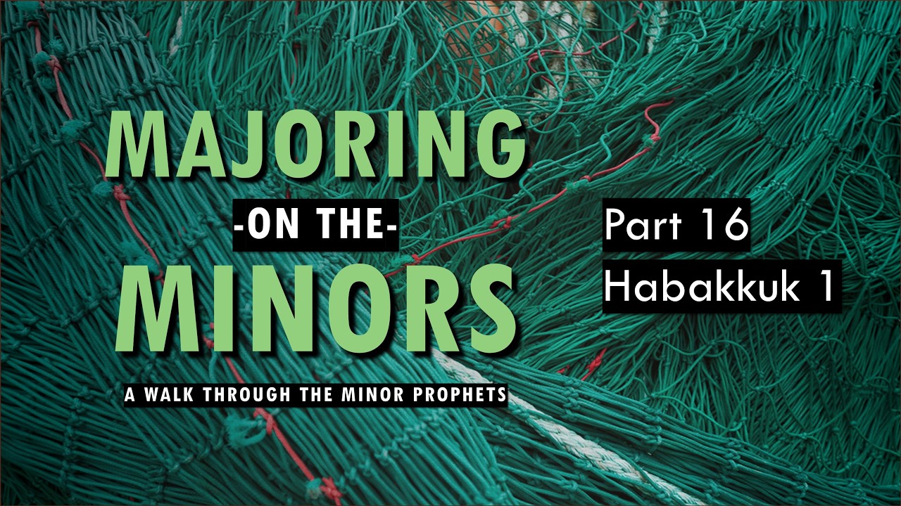 Habakkuk 1 - Majoring on the Minors