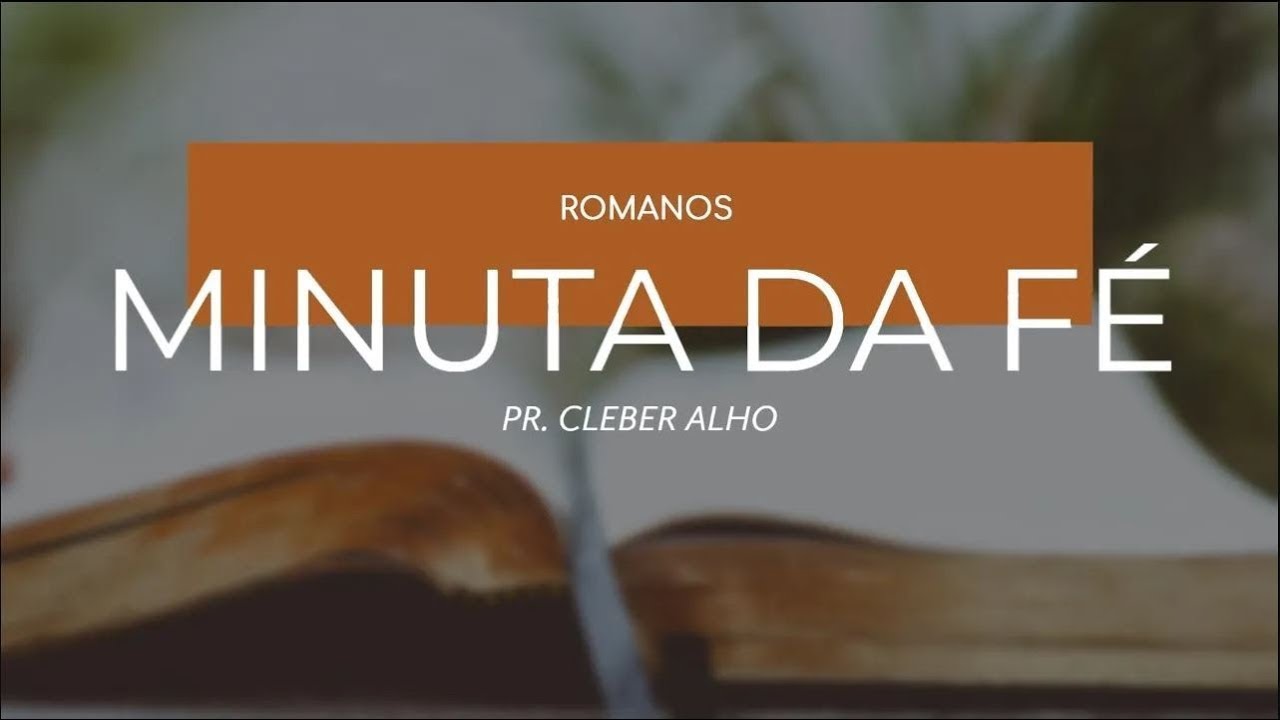 Minuta da Fé | Romanos | Parte 22 | Cleber Alho | 23/01/2026