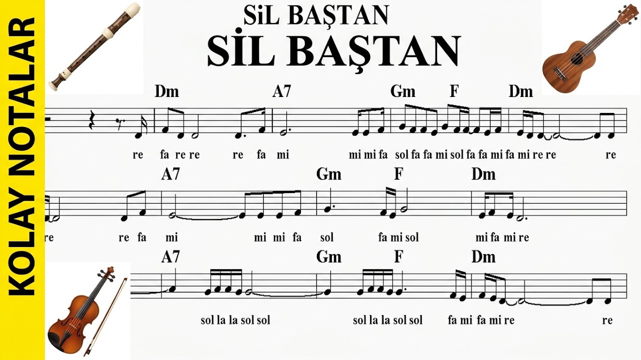 SİL BAŞTAN--Dm--:Guitar,Keyboard,Violin,Flute,Melodica,Ukulele,Recorder.