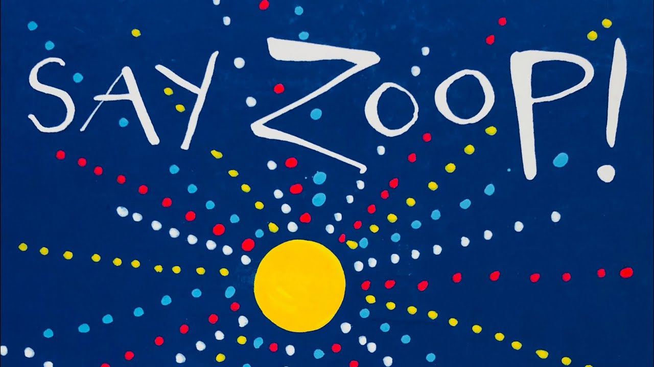 Say Zoop! - Read / Sing Aloud
