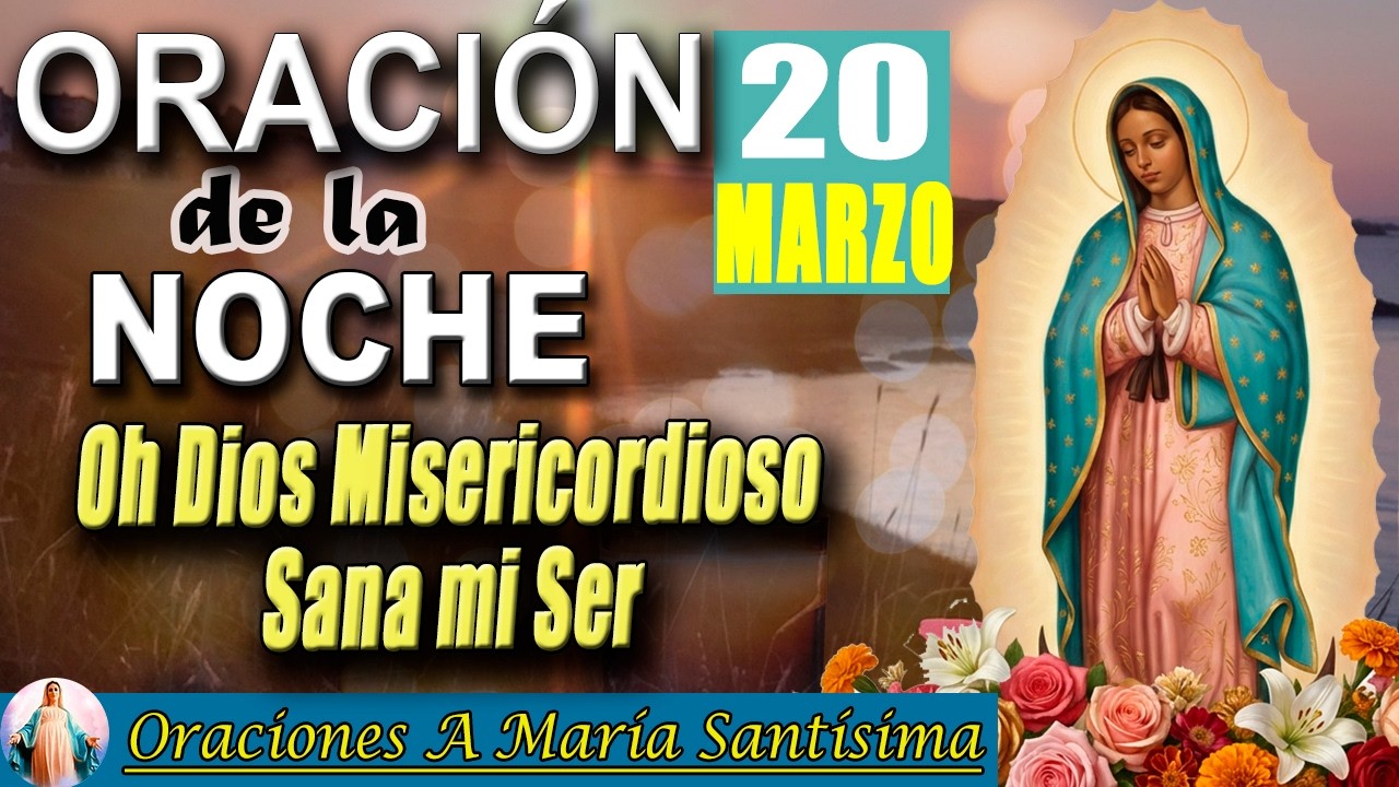 Oración de la noche de hoy viernes 20 de marzo 2026 🌙 Sana Tu Ser pide perdón a Dios