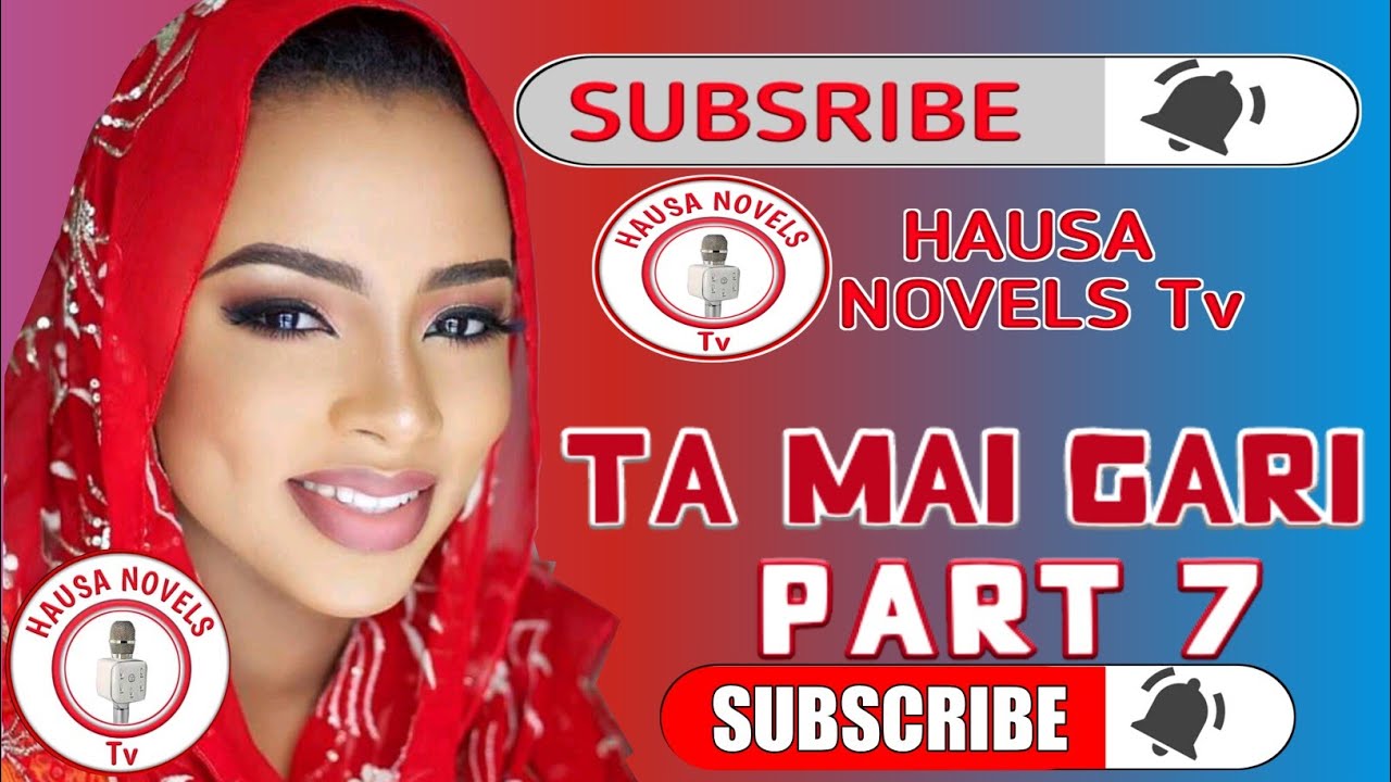 TA MAI GARI part 7 labarin hatsabibiyar yarinya hausa novels audio, hausa novels tv, littafin hausa