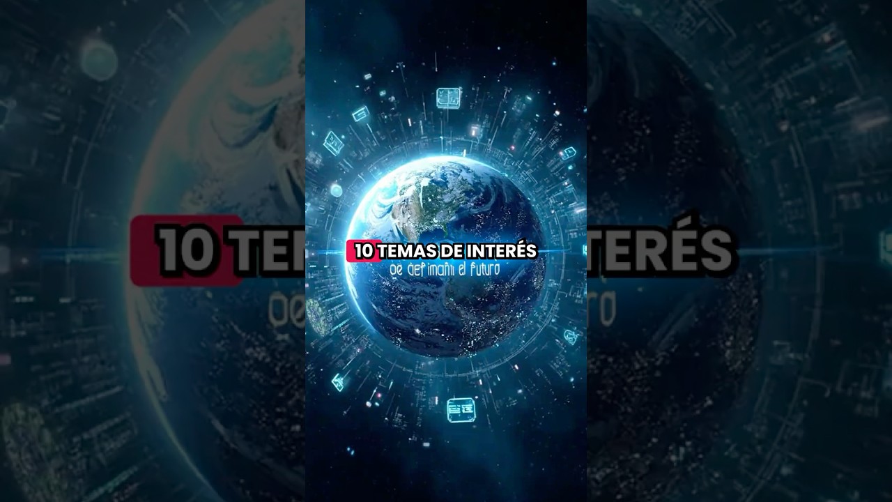 10 Temas de Inter&eacute;s Global Que Definir&aacute;n el Futuro 🌍✨