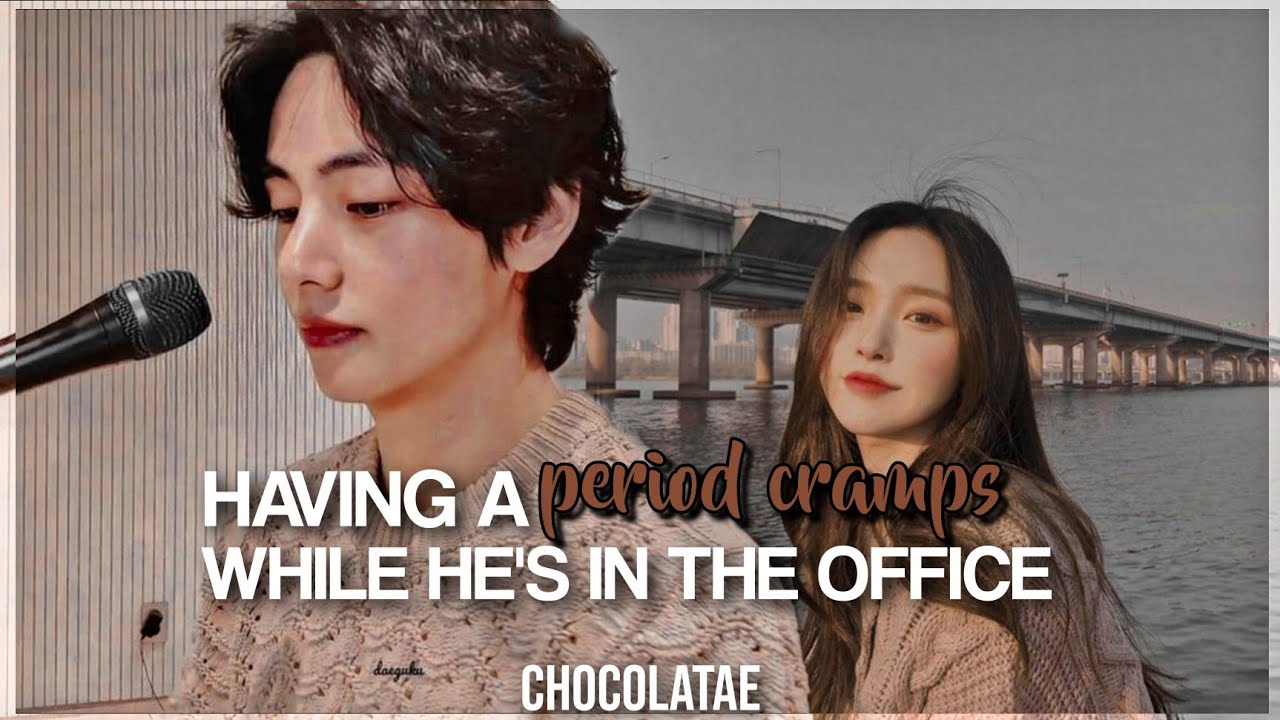 𝐊𝐓𝐇;Having a Period Cramps while he's in the office