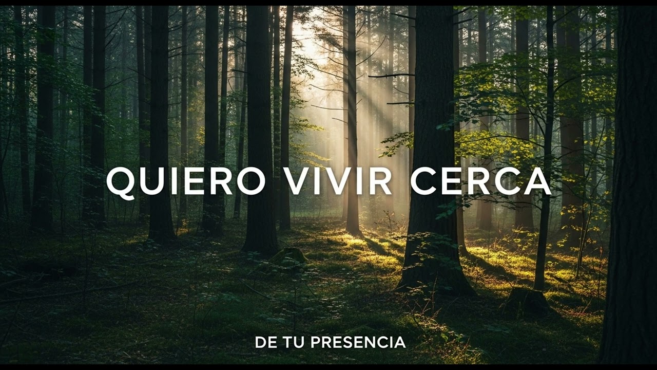 QUIERO VIVIR CERCA DE TU PRESENCIA