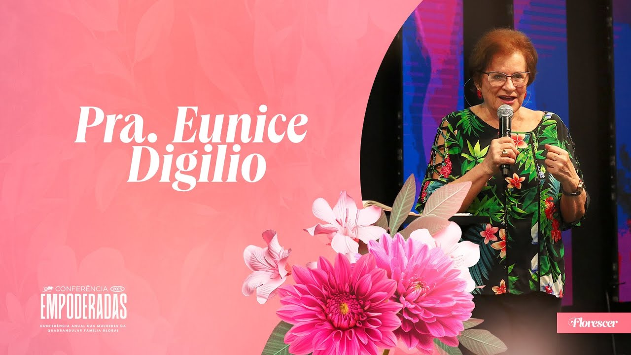 CONFER&Ecirc;NCIA EMPODERADAS - FLORESCER - PRA. EUNICE DIGILIO