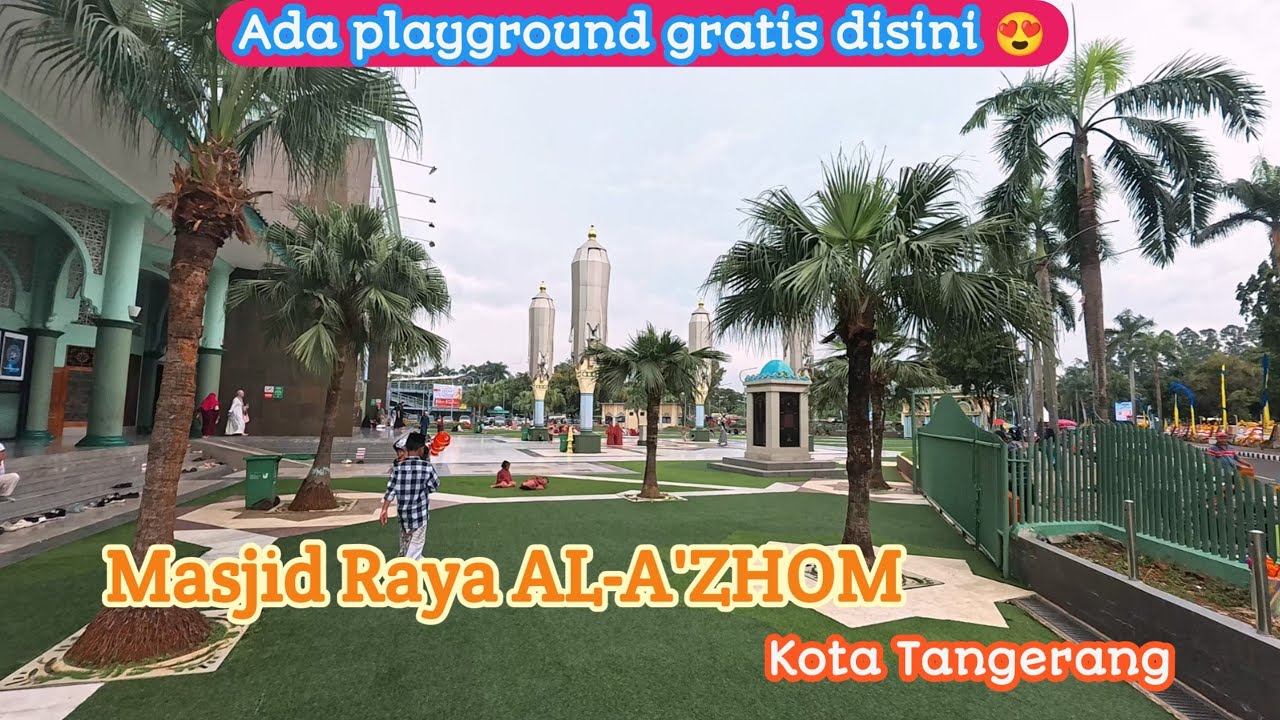 Masjid Raya AL AZHOM Kota Tangerang - Tampil makin cantik setelah revitalisai - Ada playgroundnya🥹