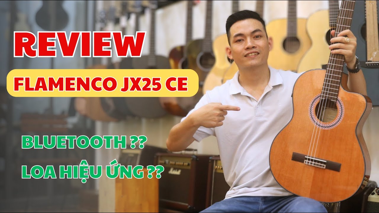 [Review ] Guitar Flamenco JX 25CE - EQ có Bluetooth, Loa hiệu ứng cực đã