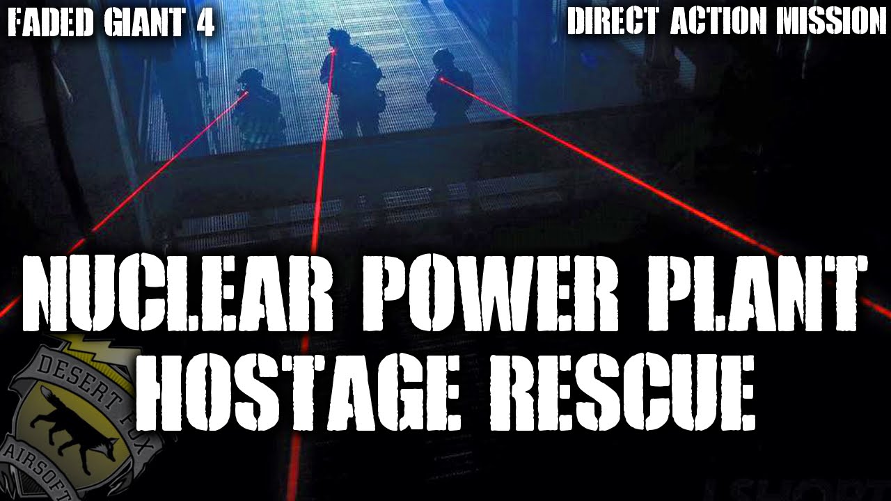 Faded Giant 4 Direct Action Mission Part 1: Nuclear Power Plant Hostage Rescue