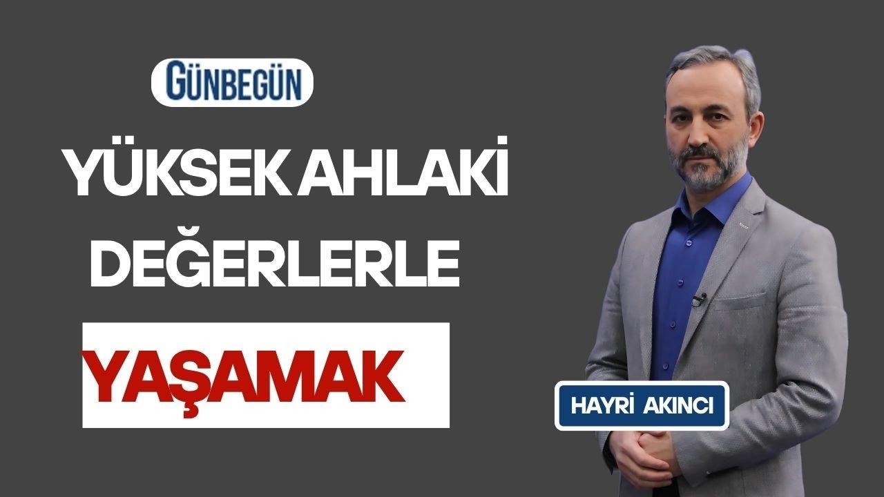 Günbegün Yüksek ahlaki değerlere yaşamak   Hayri Akıncı ve İhsan Çapçıoğlu