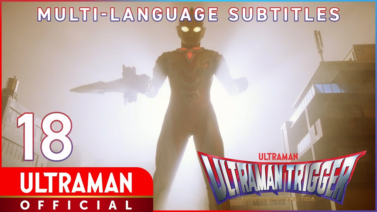 ULTRAMAN TRIGGER: NEW GENERATION TIGA Ep 18 