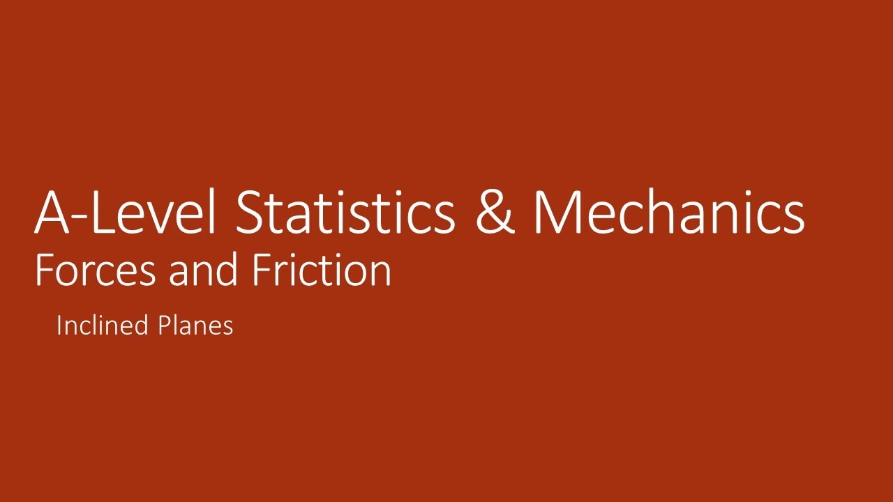 A-Level Mechanics 5.2 Inclined Planes