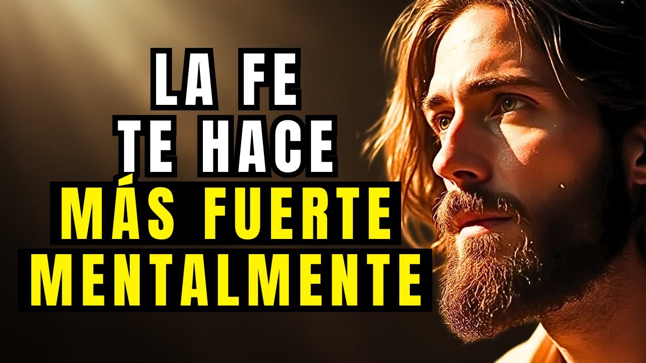 Cómo la FE en DIOS Puede Hacerte Más FUERTE MENTALMENTE