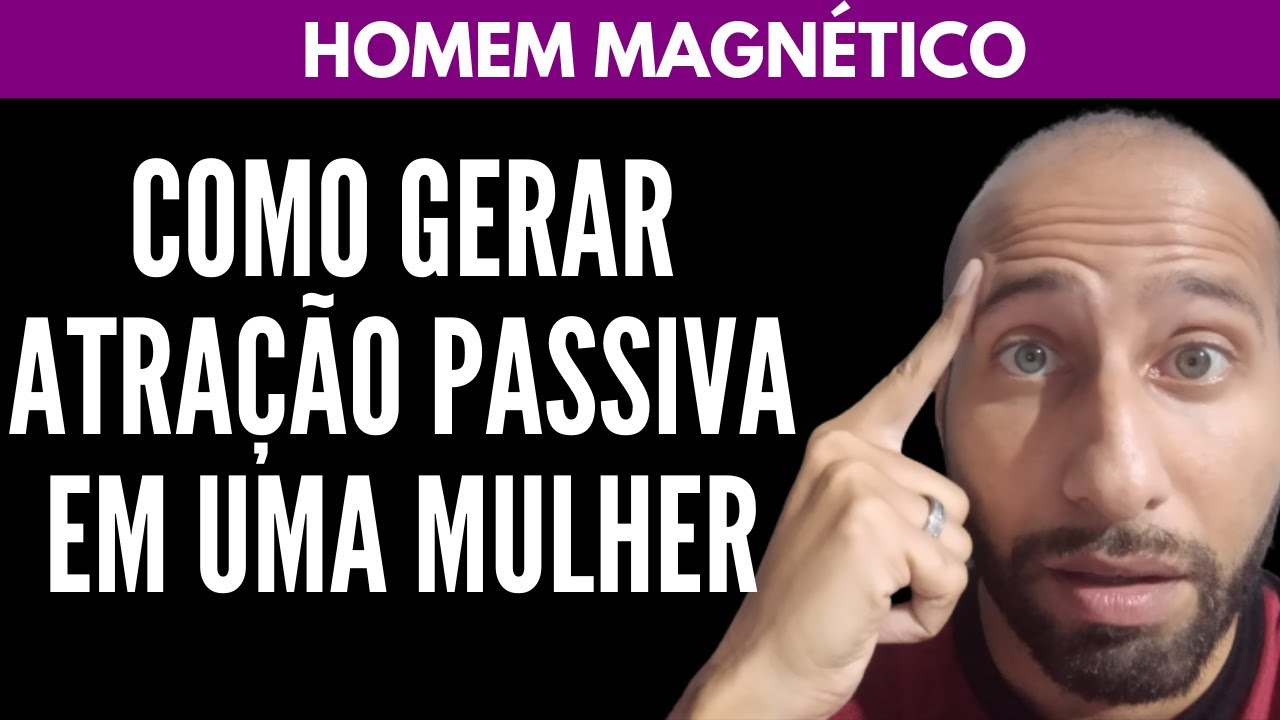 Como Gerar ATRA&Ccedil;&Atilde;O PASSIVA em uma Mulher | William Nascimento
