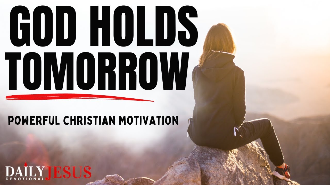 GOD HOLDS TOMORROW | Cast Your Burdens On Jesus (Christian Motivation Devotional To Start Your Day)