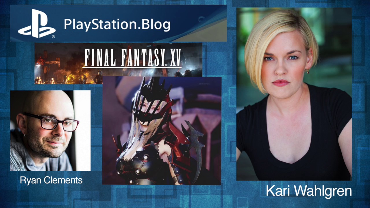 Kari Wahlgren: Playstation Blogcast - Final Fantasy XV