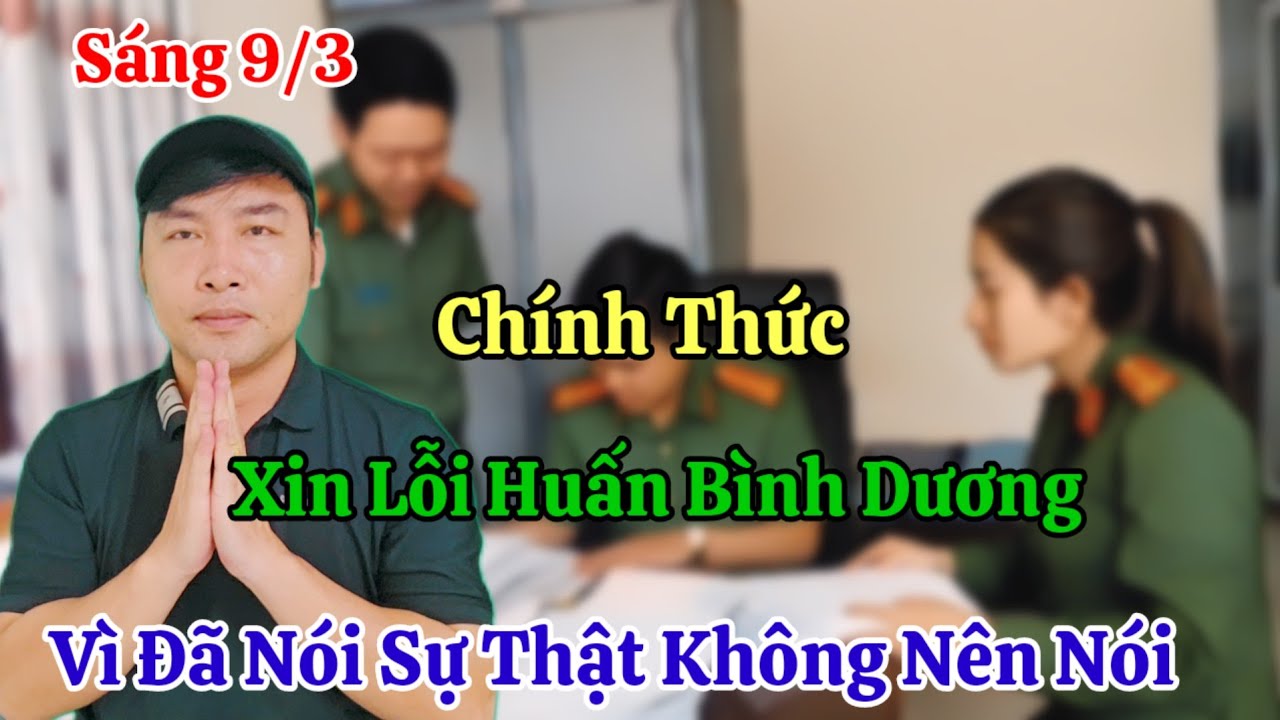 Sáng 9/3 Huấn Bình Dương Đòi Bán Nhà Bán Xe Kiện Sợ Quá Cho Xin Lỗi Vì Đã Nói Ra Sự Thật Được Chưa ?
