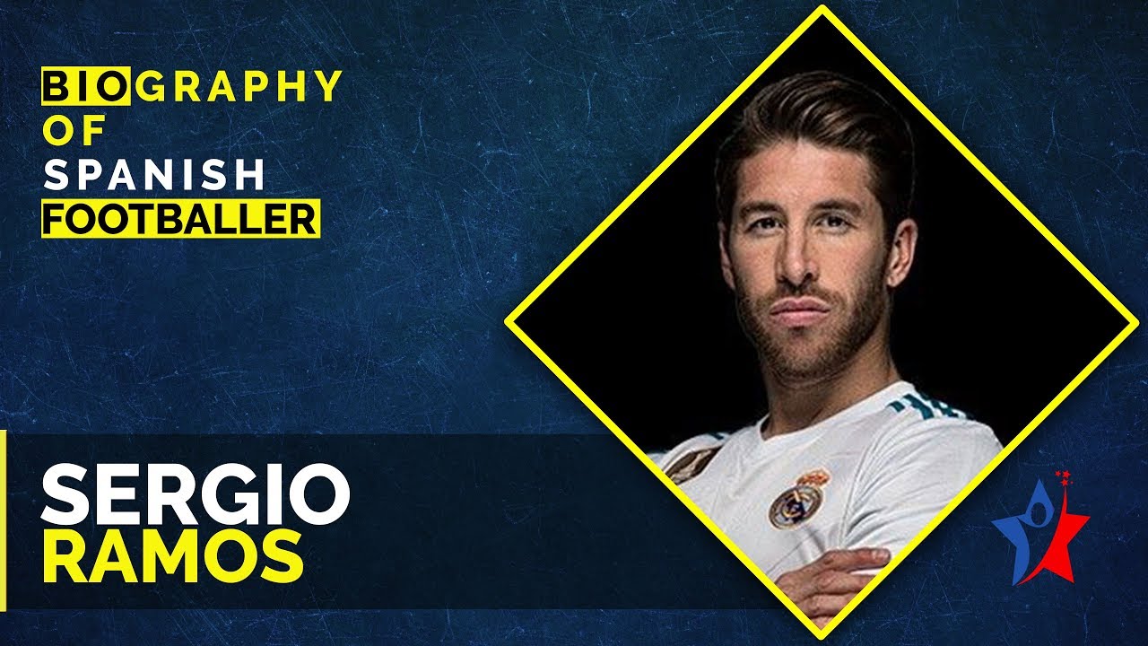 Sergio Ramos Biography - Spanish Footballer
