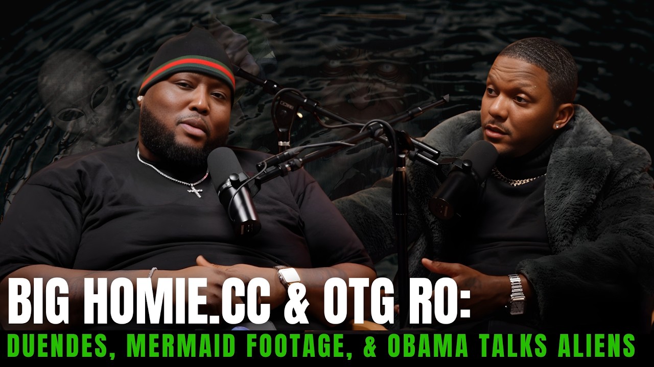Big Homie.CC x OTG Ro: Duendes, Mermaid Footage, & Obama talks Aliens