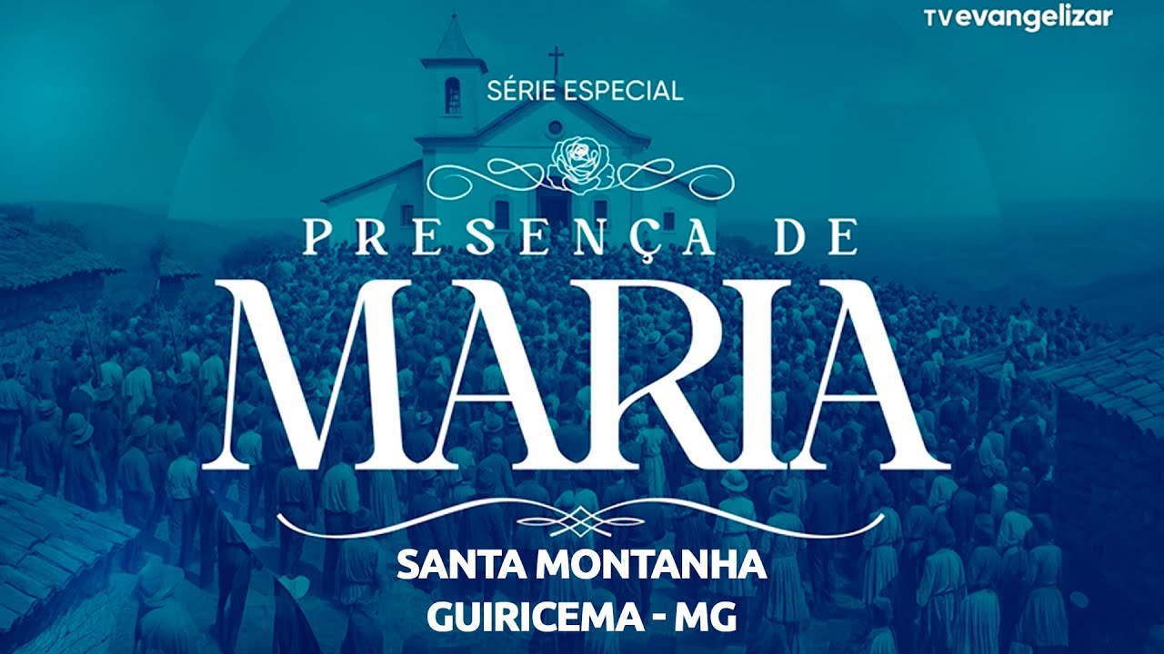 Série Especial: Presença de Maria - Episodio 03 | Santa Montanha - Guiricema/MG