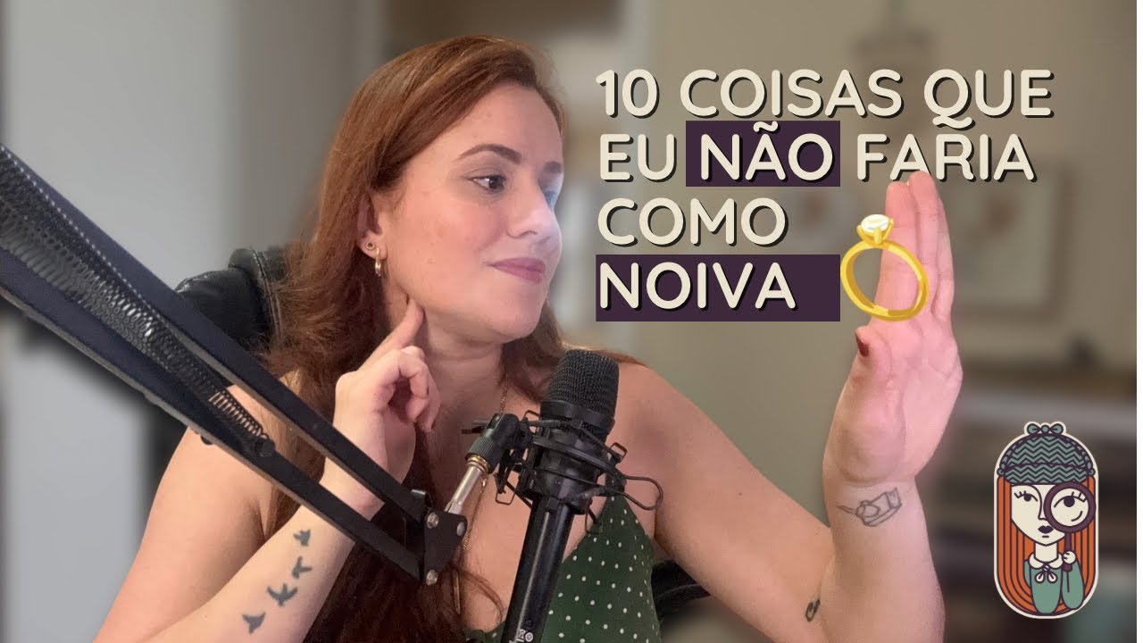 Ep.103 - 10 coisas que eu NÃO faria se estivesse noiva