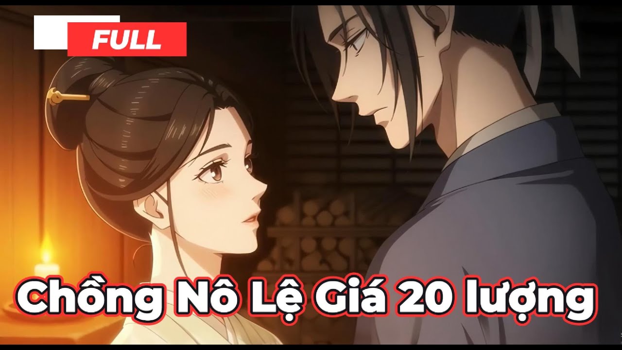 Full Bộ | Chồng Nô Lệ Giá 20 Lượng    - Chipbi Chipbi