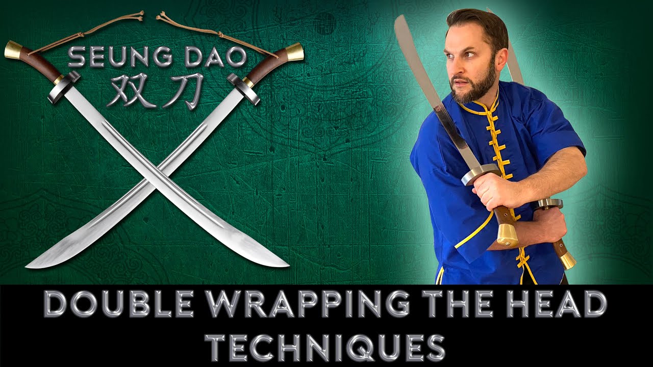 Seung Dao 雙刀 - Advanced Wrapping the Head Techniques