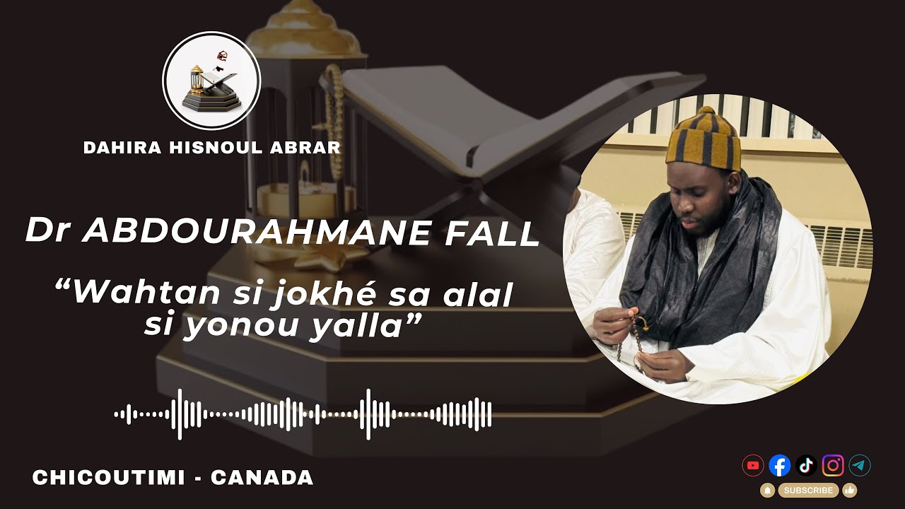WAHTAN SI JOKHÉ SA ALAL SI YONOU YALLA « INFAQ » - PAR DR ABDOURAHMANE FALL - DAHIRA HISNOUL ABRAR🇨🇦