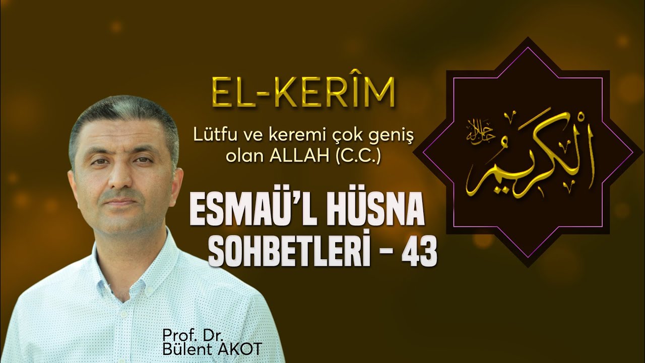 EL - KER&Icirc;M  / ESMA&Uuml;'L H&Uuml;SNA SOHBETLERİ - 43 B&uuml;lent AKOT