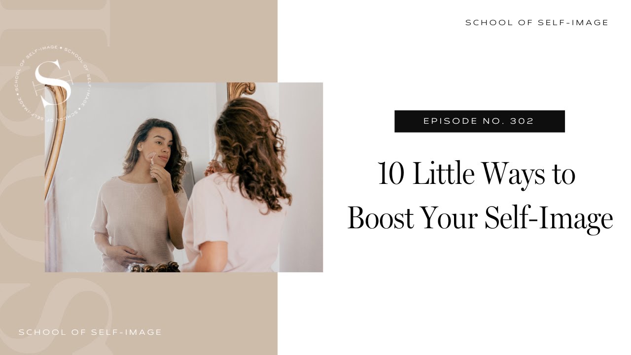 302: 10 Little Ways To Boost Your Self Image