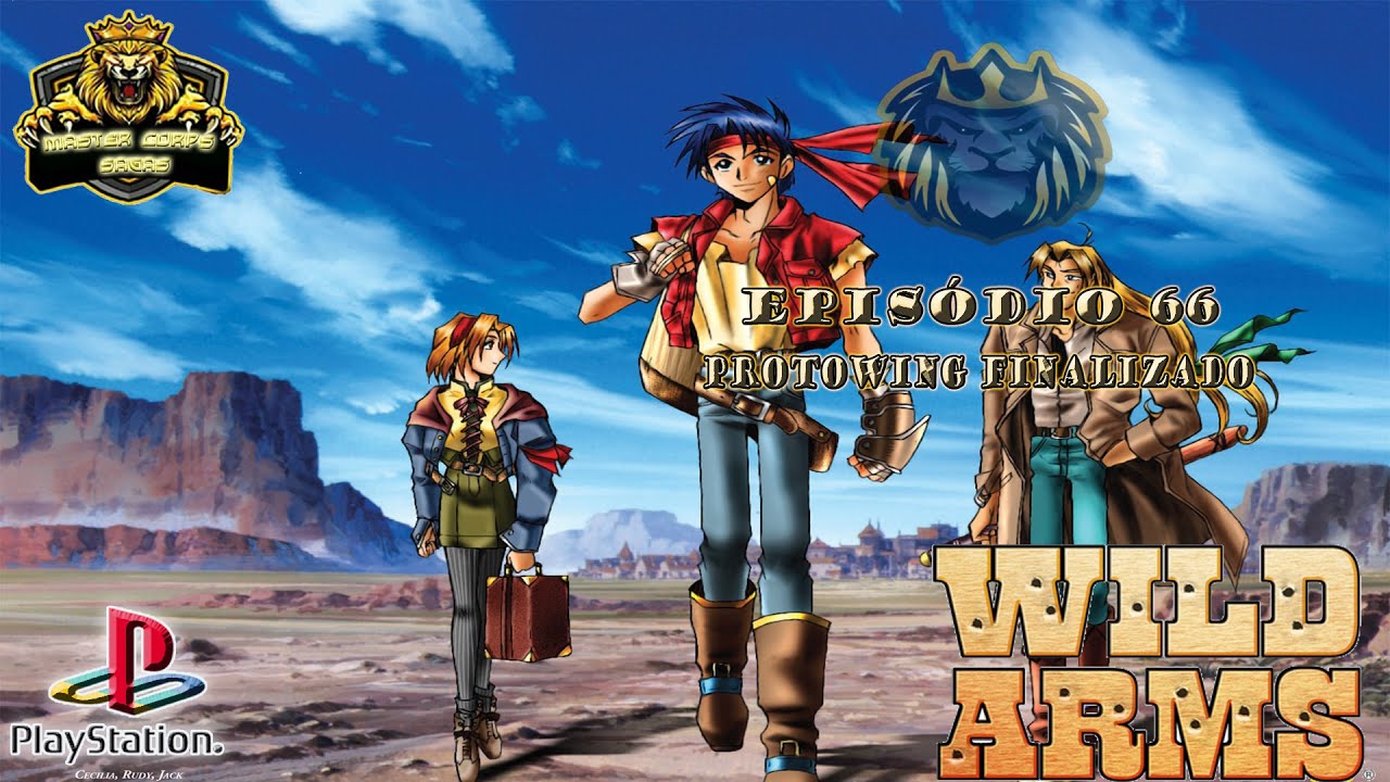 WILD ARMS - EPISÓDIO 66 "PROTOWING FINALIZADO"